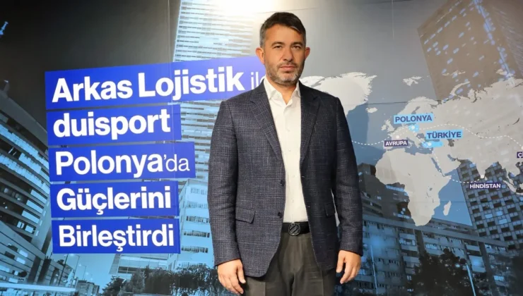 Arkas Lojistik, Duisport ile Polonya’da şirket kurdu